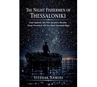 The Night Fishermen Of Thessaloniki: Greek Sephardic Men Who Operated a Maritime Escape Network for 600 Jews Before Deportation Began
