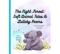 The Night Forest: Soft Animal Tales & Lullaby Poems: Peaceful Animal Adventures to Help Little Ones Dream