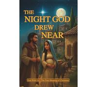 The Night God Drew Near: God With Us - The True Meaning of Christmas