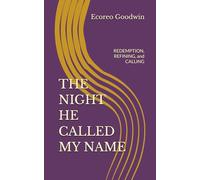 THE NIGHT HE CALLED MY NAME: REDEMPTION, REFINING, and CALLING (THE NIGHT HE CALLED MY NAME SERIES)