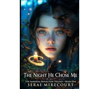 The Night He Chose Me: The Immortal Reflection Trilogy Book:1