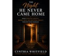 The Night He Never Came Home: When Repeated Absence, Broken Trust, and Emotional Neglect Threaten Your Marriage (Healing the Heart)