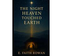 The Night Heaven Touched Earth: The Timeless Story of Jesus’ Birth and the Hope That Changed the World