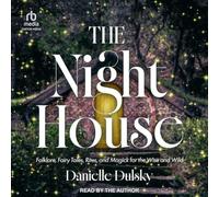 The Night House: Folklore, Fairy Tales, Rites, and Magick for the Wise and Wild