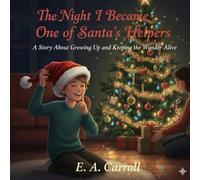 The Night I Became One of Santa's Helpers: A Story About Growing Up and Keeping the Wonder Alive