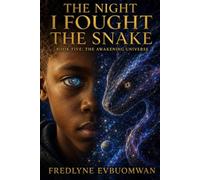 THE NIGHT I FOUGHT THE SNAKE BOOK FIVE: THE AWAKENING UNIVERSE