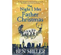 The Night I Met Father Christmas: The Christmas classic from bestselling author Ben Miller