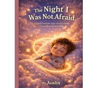 The Night I Was Not Afraid: A Gentle Bedtime Story for Kids About Overcoming Fear, Finding Courage, and Sleeping Peacefully