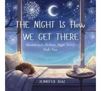 The Night Is How We Get There BloomBranch Bedtime Magic: A Bedtime Story About Traveling Through the Night: 2