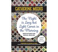 The Night is Long but Light Comes in the Morning (Large Print Edition): Meditations for Racial Healing
