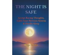 The Night Is Safe: Accept Racing Thoughts, Calm Your Nervous System & Finally Sleep