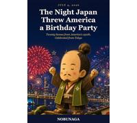 The Night Japan Threw America a Birthday Party: Twenty Scenes from July 4th, 2026 : America's 250th, Celebrated from Tokyo
