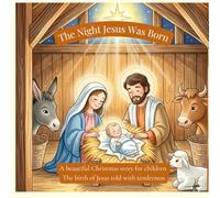 The Night Jesus Was Born: A beautiful Christmas story for children - The birth of Jesus told with tenderness