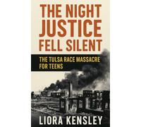 The Night Justice Fell Silent: The Tulsa Race Massacre For Teens