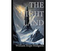 THE NIGHT LAND: A Classic Sci-Fi Horror Adventure Across a Dying Earth