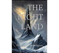 THE NIGHT LAND: A Classic Sci-Fi Horror Adventure Across a Dying Earth