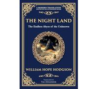 The Night Land: A Dark Futuristic Epic - Apocalyptic Visions and Heroic Horror: 345 (Library of Alexandria)
