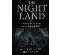The Night Land: A Vision of the Far Future and the End of the World