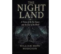 The Night Land: A Vision of the Far Future and the End of the World