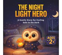 The Night Light Hero: A Gentle Story for Feeling Safe in the Dark (Little Stories Collection)