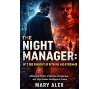 THE NIGHT MANAGER: Into the Shadows of Betrayal and Espionage: A Riveting Thriller of Secrets, Conspiracy, and High-Stakes Intelligence Drama
