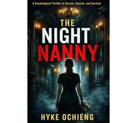 The Night Nanny: A Psychological Thriller of Secrets, Control, and Survival (The Night Nanny Series)