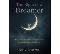 The Night of a Dreamer: How to Survive the Darkness Where Your Dreams Are Born and Wake Up to Build Them