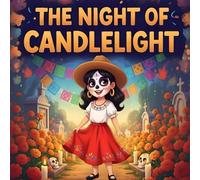 The Night of Candlelight: Día Muertos , Marigolds, Sugar Skulls & Ofrendas in a Day of the die Picture Book