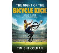 THE NIGHT OF THE BICYCLE KICK: Brazil vs. Chile: The Match That Echoed Through Football - A Historic Night at the Maracanã, Estêvão’s Rise, and the Story of a South American Classic