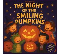 THE NIGHT OF THE SMILING PUMPKINS: Illustrated Halloween stories for children ages 0-6, sweet tales with simple and reassuring morals.