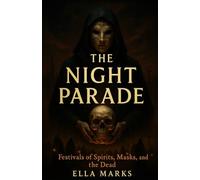 The Night Parade: Festivals of Spirits, Masks, and the Dead