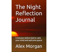 The Night Reflection Journal: 5 minutes before bed to calm your mind and welcome peace