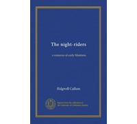 The night-riders: a romance of early Montana