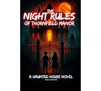 The Night Rules of Thornfield Manor: A Haunted House Ghost Story