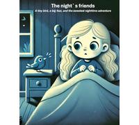 The Night`s Friends: A Tiny Bird, A Big Fear, and the Sweetest Nighttime Adventure