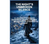 The Night’s Unbroken Silence: A Journey Through Darkness Where Echoes Never Die