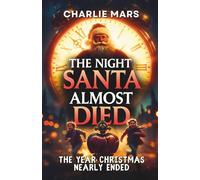 The Night Santa Almost Died: The Year Christmas Nearly Ended - A North Pole Adventure to Save Santa and the Northern Lights