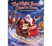 The Night Santa Came to Town Story + Coloring Book: When a Brave Heart Helps Santa Find His Way, A Sleigh-Ride Adventure Through Snow, Storms & New ... + Coloring pages, 8.5x11 inches, 77 pages
