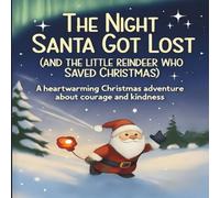 The Night Santa Got Lost And The Little Reindeer Who Saved Christmas: A Magical Christmas Bedtime Story: A Heartwarming, Rhyming Picture Book About Courage and Friendship for Kids Ages 2-7