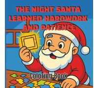 The Night Santa Learned Hard Work And Patience: Story Coloring Book For Kids Ages 4-8