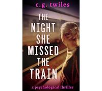 The Night She Missed the Train: A Psychological Thriller