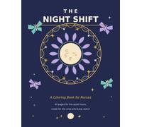 The Night Shift: A Nurse Coloring Book for the Ones Who Keep Watch: 40 Calming Night Themed Pages of Moon Mandalas, Stars, and Affirmations for Night Shift Nurses (The Shift Series)