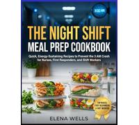 The Night Shift Meal Prep Cookbook: Quick, Energy-Sustaining Recipes to Prevent the 3 AM Crash for Nurses, First Responders, and Shift Workers
