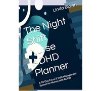 The Night Shift Nurse ADHD Planner: A 90-Day Focus & Shift Management System for Nurses with ADHD