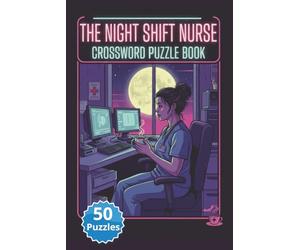 The Night Shift Nurse Crossword Puzzle Book: 500 Unique Clues for Healthcare Heroes: Crossword Puzzles featuring Medical Jargon, Graveyard Shift ... Slang | Brain Teasers for Healthcare Heroes
