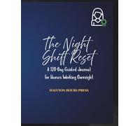The Night Shift Reseet: A 120-Day Guided Sleep, Self-Care & Reflection Journal for Night Shift