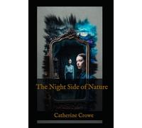 The Night Side of Nature: Ghosts, Visions, and Supernatural Experiences in Victorian Society