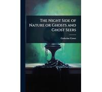 The Night Side of Nature or Ghosts and Ghost Seers