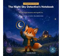 The Night Sky Detective's Notebook: Solve 8 Cosmic Mysteries with Fern the Fox (Little Detectives of Nature)