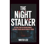 THE NIGHT STALKER: The True Story of Richard Ramirez, the Night Stalker and His Reign of Terror